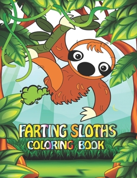 Paperback Farting Sloths Coloring Book: Featuring Fun Gorgeous And Unique Stress Relief Relaxation Farting Sloths Coloring Pages Book