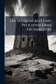 Paperback Die Schuldigkeit Und Pflichten Eines Freymaurers Book