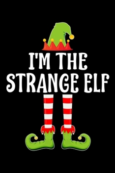 I'M THE STRANGE ELF: Blank Lined Family Matching Christmas Diary | Best Christmas gift Notebook And Journal | 6x9 Inch 120 Pages White Paper
