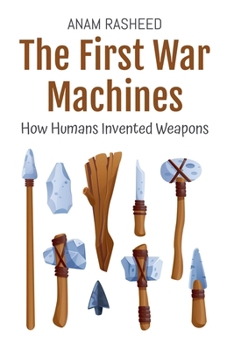 Paperback The First War Machines: How Humans Invented Weapons Book