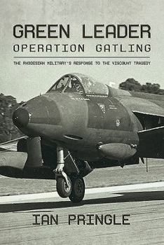 Paperback Green Leader: Operation Gatling, the Rhodesian Military's Response to the Viscount Tragedy Book