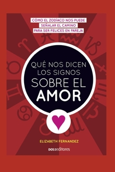 Paperback Qué Nos Dicen Los Signos Sobre El Amor: cómo el zodíaco nos puede señalar el camino para ser felices en pareja [Spanish] Book