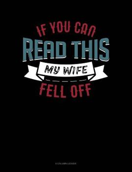 Paperback If You Can Read This My Wife Fell Off: 8 Column Ledger Book