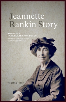 Paperback Jeannette Rankin Story: America's Trailblazer for Peace (United States First Congresswoman) Book