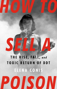 Hardcover How to Sell a Poison: The Rise, Fall, and Toxic Return of DDT Book