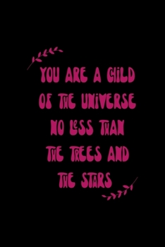 You Are A Child Of The Universe No Less Than The Trees And The Stars: All Purpose 6x9 Blank Lined Notebook Journal Way Better Than A Card Trendy Unique Gift Solid Black Hippie