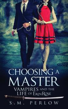 Choosing a Master - Book #1 of the Vampires and the Life of Erin Rose