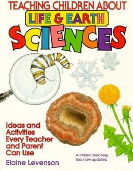 Paperback Teaching Children about Life and Earth Science: Ideas and Activities Every Teacher and Parent Can Use Book