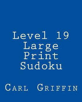 Paperback Level 19 Large Print Sudoku: 80 Easy to Read, Large Print Sudoku Puzzles [Large Print] Book