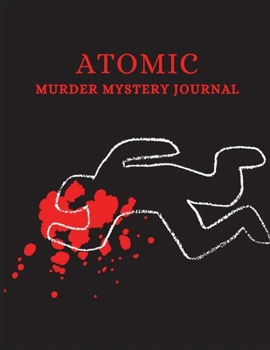 ATOMIC MURDER MYSTERY JOURNAL: For writing down murder mystery thrillers as a pre-script for authors or for future reference for book readers
