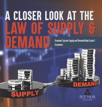 Hardcover A Closer Look at the Law of Supply & Demand Economic System Supply and Demand Book Grade 5 Economics Book