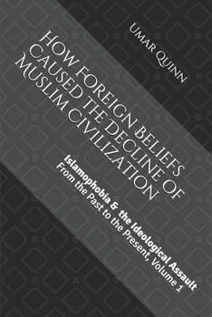Paperback Islamophobia and the Ideological Assault From the Past to the Present Volume 1: How Foreign Beliefs Caused the Decline of Muslim Civilization Book