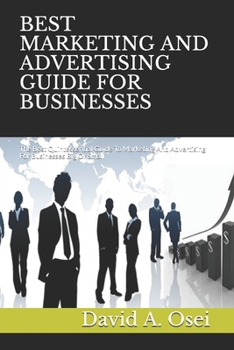 Paperback Best Marketing and Advertising Guide for Businesses: The Best Quintessential Guide To Marketing And Advertising For Businesses Big Or Small Book