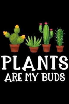 Paperback Plants Are My Buds: Gardening Plants Are My Buds Garden Journal/Notebook Blank Lined Ruled 6x9 100 Pages Book