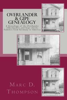 Paperback Overlander & Gipe Genealogy: A Genealogy of the Overlander (Oberlander) and Gipe (Geib) Families from Germany to America Book