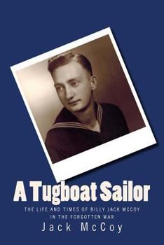 Paperback A Tugboat Sailor: The Life and Times of Billy Jack McCoy In the Forgotten War Book