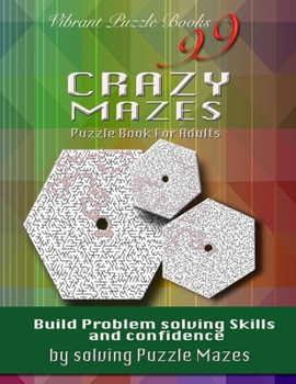 Paperback 99 Crazy Mazes Puzzle Book For Adults: Build problem solving skills and Confidence by solving puzzle mazes! Book