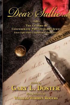 Paperback Dear Sallie ...: The Letters of Confederate Private James Jewel, Echols Light Artillery, Oglethorpe County, Georgia Book