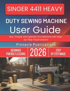 Paperback Singer 4411 Heavy Duty Sewing Machine User Guide: Sew, Thread, and Operate Your Machine with Step-by-Step Visual Lessons Book