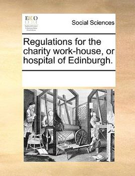 Paperback Regulations for the Charity Work-House, or Hospital of Edinburgh. Book
