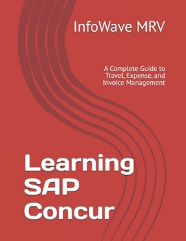 Paperback Learning SAP Concur: A Complete Guide to Travel, Expense, and Invoice Management Book