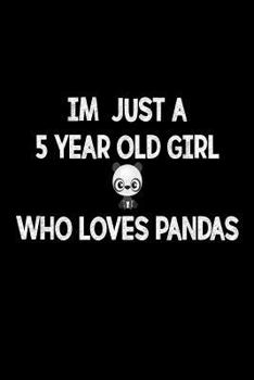 I'm Just A 5 Year Old Girl Who Loves Pandas: Funny Panda Lover 5th Birthday Notebook Gift For Girls