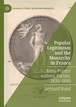 Paperback Popular Legitimism and the Monarchy in France: Mass Politics Without Parties, 1830-1880 Book