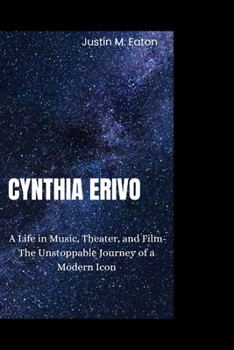 CYNTHIA ERIVO: A Life in Music, Theater, and Film-The Unstoppable Journey of a Modern Icon