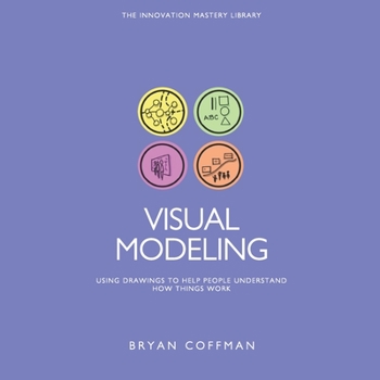 Paperback Visual Modeling: Using Drawings to Help People Understand How Things Work Book