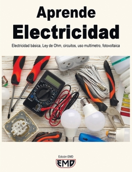 Aprende Electricidad: Electricidad básica, Ley de Ohm, circuitos, uso, multímetro, fotovoltaica