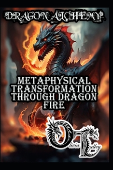 DRAGON ALCHEMY: METAPHYSICAL TRANSFORMATION THROUGH DRAGON FIRE