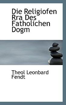 Hardcover Die Religiofen Rra Des Fatholichen Dogm [German] Book