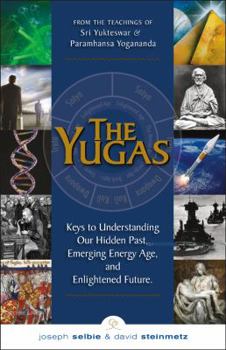 Paperback The Yugas: Keys to Understanding Our Hidden Past, Emerging Energy Age, and Enlightened Future Book