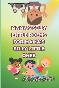 Mama's Silly Little Poems for Mama's Silly Little Ones (Mama's Poems for Mama's Little Ones Series)
