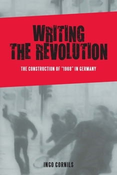 Paperback Writing the Revolution: The Construction of 1968 in Germany Book