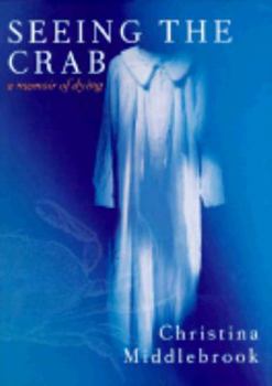 Hardcover Seeing the Crab: A Memoir Before Dying Book
