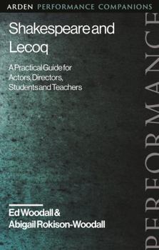 Hardcover Shakespeare and Lecoq: A Practical Guide for Actors, Directors, Students and Teachers Book