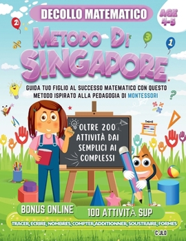 Paperback Decollo Matematico Metodo Di Singapore 4-5 Anni: Guida Tuo Figlio Al Successo Matematico Con Questo Metodo Ispirato Alla Pedagogia Di Montessori [Italian] Book