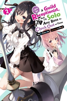 Paperback I May Be a Guild Receptionist, But I'll Solo Any Boss to Clock Out on Time, Vol. 2 (Light Novel) Book