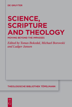 Hardcover Science, Scripture and Theology: Moving Beyond the Impasses Book