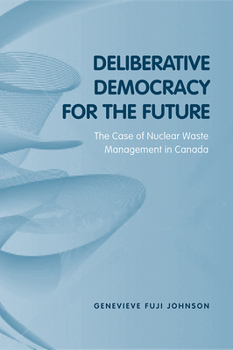 Paperback Deliberative Democracy for the Future: The Case of Nuclear Waste Management in Canada Book