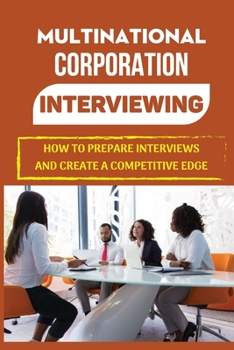 Paperback Multinational Corporation Interviewing: How To Prepare Interviews And Create A Competitive Edge: Global Working Book