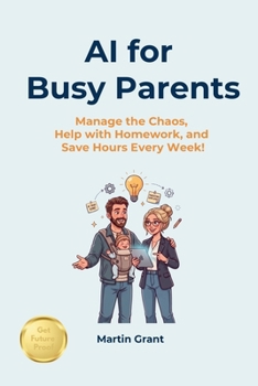 Paperback AI for Busy Parents: Manage the Chaos, Help with Homework, and Save Hours Every Week Book