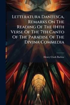 Letteratura Dantesca, Remarks on the Reading of the 114th Verse of the 7th Canto of the Paradise of the Divina Commedia...