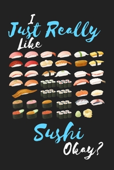 Paperback I Just Really Like Sushi Okay?: Sushi Notebook/Journal/Diary: Gifts for Sushi and Japanese Food Lovers: Japanese Art of Sushi: Gifts for Asians: Conve Book