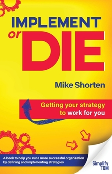 Paperback Implement or Die: Getting Your Strategy to Work for You Book