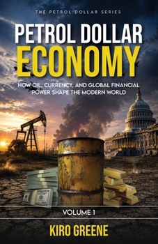 The Petrol Dollar Economy: Power, Oil, and the Architecture of Global Control, Currency Control, and the Wars That Shape the Modern World