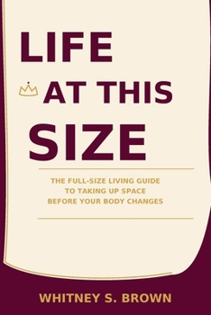 Paperback Life at This Size: The Full-Size Living Guide to Taking Up Space Before Your Body Changes Book
