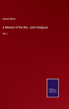 Hardcover A Memoir of the Rev. John Hodgson: Vol. I Book