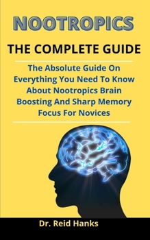 Paperback Nootropics: The Complete Guide: The Absolute Guide On Everything You Need To Know About Nootropics, Brain Boosting, And Sharp Memo Book